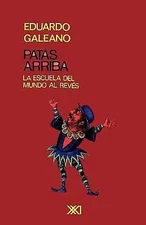 Patas Arriba. la Escuela Del Mundo Al Reves, Eduardo Galeano,Galeano, Eduardo Bo
