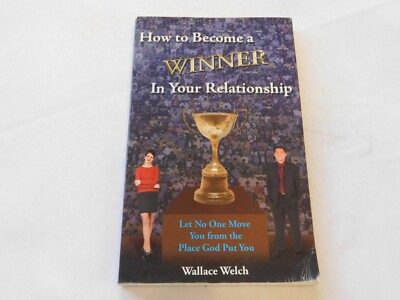 How to Become a Winner in Your Relations by Wallace Welch 2006 Paperback Book