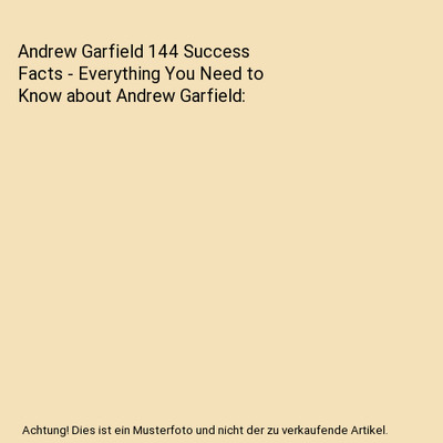 Andrew Garfield 144 Success Facts - Everything You Need to Know about Andrew Gar