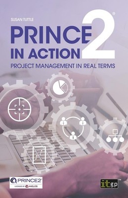 PRINCE2 in Action: Project management in real terms by Susan Tuttle (English) Pa