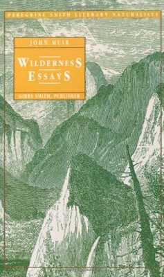 WILDERNESS ESSAYS (PEREGRINE SMITH LITERARY NATURALISTS) By John Muir BRAND NEW
