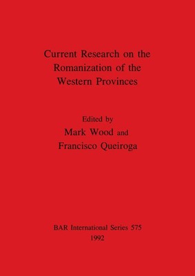 Current Research on the Romanization of the Western Provinces Mark Wood (u. a.)