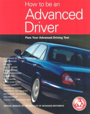 How to be an Advanced Driver: Pass Your Advanced Driving Test By