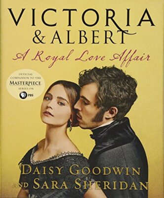 Victoria & Albert: A Royal Love Affair By Daisy Goodwin, Sara Sh