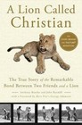 A Lion Called Christian: The True Story of the Remarkable Bond Between Tw - GOOD