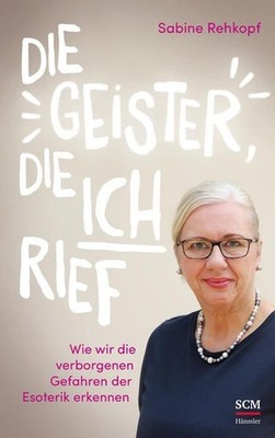 Die Geister, die ich rief: Wie wir die verborgenen Gefahren der Esoterik e 76315