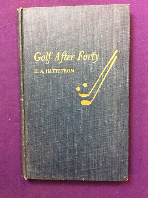 Golf After Forty HC NO DJ 1946 H A Hattstrom #339C