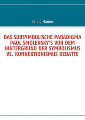Das Subsymbolische Paradigma Paul Smolensky's Vor Dem Hintergrund Der Symbo...