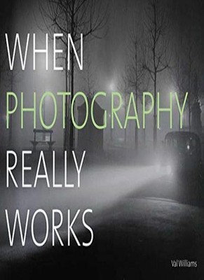 When Photography Really Works By Val Williams