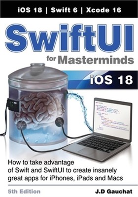 SwiftUI for Masterminds 5th Edition: How to take advantage of Swift and SwiftUI