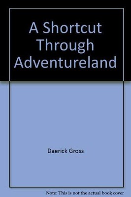 A SHORTCUT THROUGH ADVENTURELAND By Jack; Katz Cassidy & Daerick; Nunez Gross