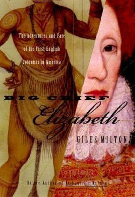 Big Chief Elizabeth: The Adventures and Fate of the First English Colonists...