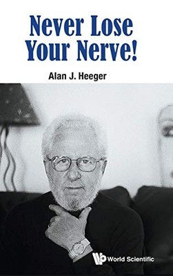 NEVER LOSE YOUR NERVE! By Alan J Heeger - Hardcover **BRAND NEW**