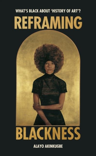 Reframing Blackness: Whats Black about History by Alayo Akinkugbe (HB 2025) - Image 5