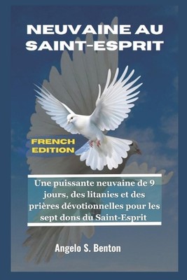 Neuvaine Au Saint-Esprit: Une puissante neuvaine de 9 jours, des litanies et des