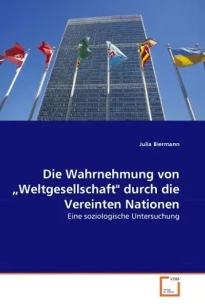 Julia Biermann | Die Wahrnehmung Von Weltgesellschaft Durch Die Vereinten...-image
