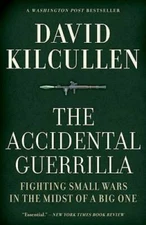 The Accidental Guerrilla: Fighting Small Wars in the Midst of a Big One - GOOD