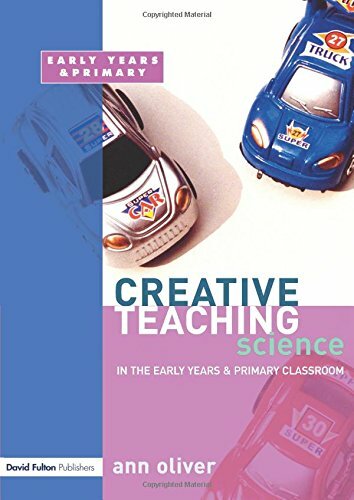 Creative Teaching: Science in the Early Years and Primary Classroom: Science in