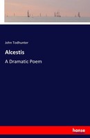 John Todhunter | Alcestis | Taschenbuch | Englisch (2017) | A Dramatic Poem