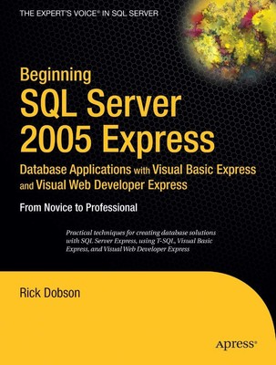 Beginning SQL Server 2005 Express Database PAPERBACK 2005 by Rick Dobson