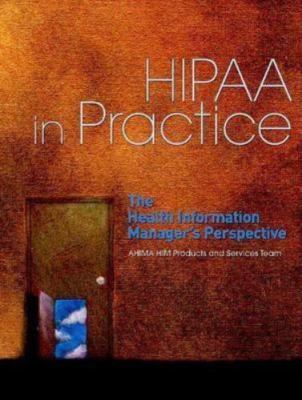 Hipaa in Practice: The Health Information Managers Perspective