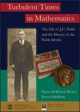 Turbulent Times in Mathematics: The Life of J.C. Fields and the History of the F
