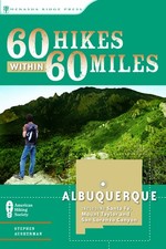 60 Hikes Within 60 Miles: Albuquerque: Including Santa Fe, Mount Taylor, and...