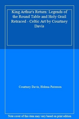King Arthur's Return: Legends of the Round Table and Holy Grai ,