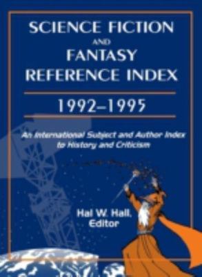 Science Fiction and Fantasy Reference Index 1992-1995 : An International Subj...