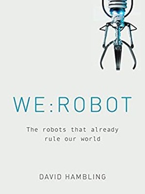 We: Robot : The Robots That Already Rule Our World Hardcover Davi