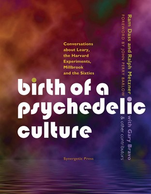 Birth of a Psychedelic Culture: Conversations about Leary, the Harvard Exper...
