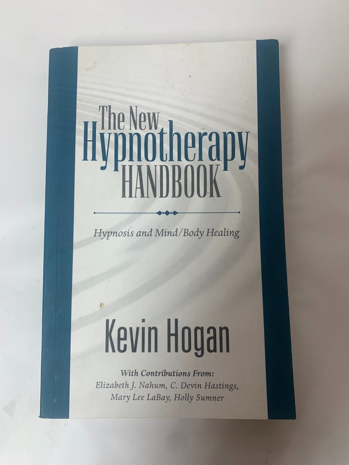 The New Hypnotherapy Handbook: Hypnosis and Mind Body Healing by Kevin Hogan...