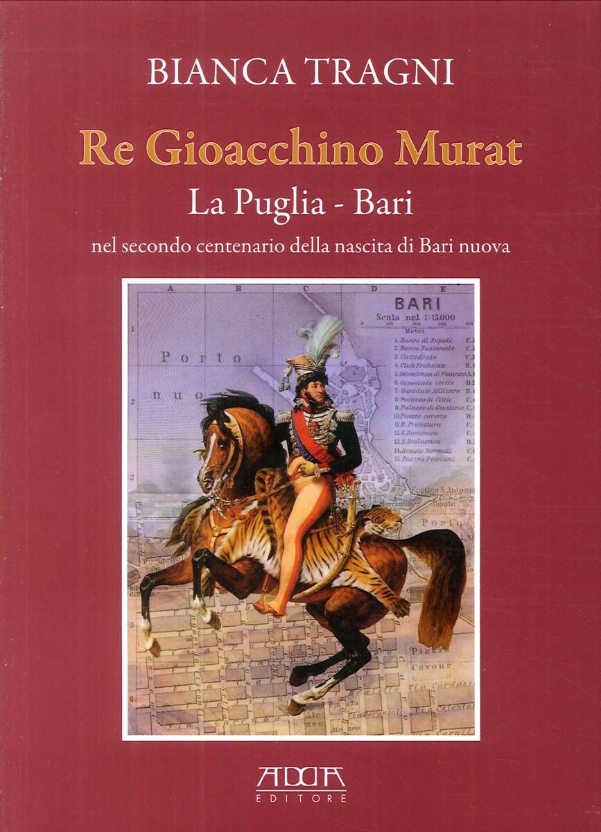Libri Bianca Tragni - Re Gioacchino Murat. La Puglia. Bari Nel Secondo Centenari