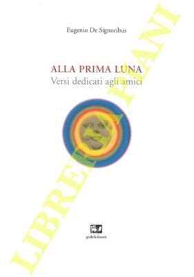 DE SIGNORIBUS Eugenio - Beim ersten Mond. Verse Freunden gewidmet.