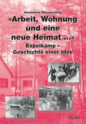 Arbeit, Wohnung und eine neue Heimat...: Espelkamp - Geschichte Buch Klartext