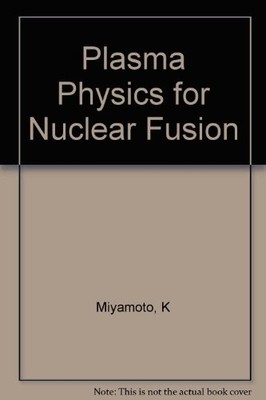 PLASMA PHYSICS FOR NUCLEAR FUSION: REVISED EDITION By Kenro Miyamoto *Excellent*