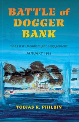 Battle of Dogger Bank: The First Dreadnought Engagement, January 1915 by Tobias