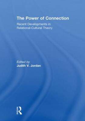 The Power of Connection: Recent Developments in Relational-Cultural Theory: New