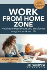 Work from Home Zone : Helping Entrepreneurs and Employees Integrate Work and ...