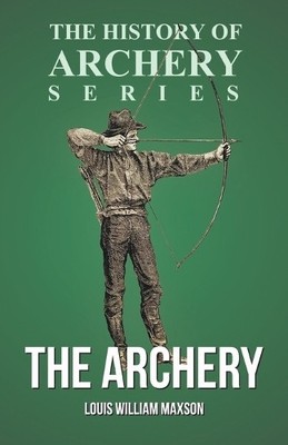 Louis William Maxson Horace A  The Archery (History of Archery Ser (Taschenbuch)