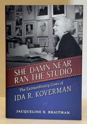 She Damn Near Ran the Studio: Extraordinary Lives Ida R. Koverman