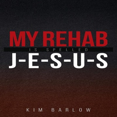 My Rehab Is Spelled J-E-S-U-S A book of hope for those who may ha