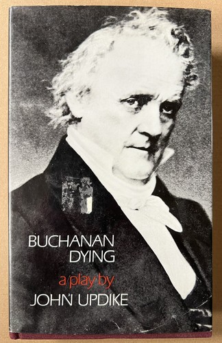 John Updike / Buchanan Dying 1974 1st Edition