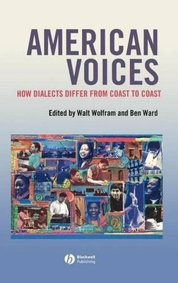 American Voices: How Dialects Differ from Coast to Coast by Walt Wolfram (Englis