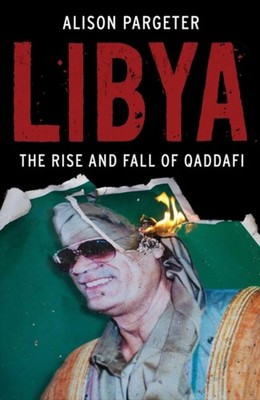 Libya : The Rise and Fall of Qaddafi Hardcover Alison Pargeter