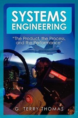 Systems Engineering : The Product, the Process, and the Performance, Paperbac...
