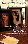 She Still Calls Me Daddy: Building a New Relationship With Your Daughter After Y