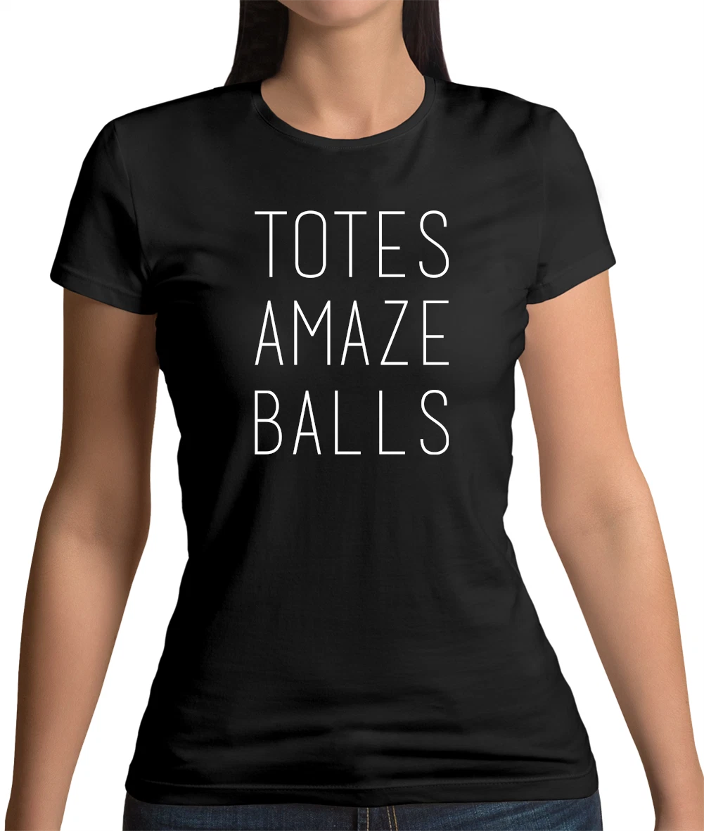 Totes Amaze Balls Tall Text Womens T Shirt Slang Joke Humour