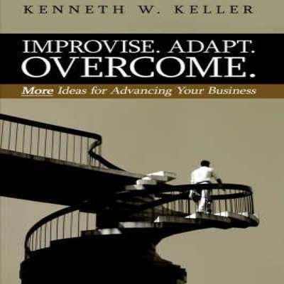 Improvise. Adapt. Overcome. More Ideas for Advancing Your Busines