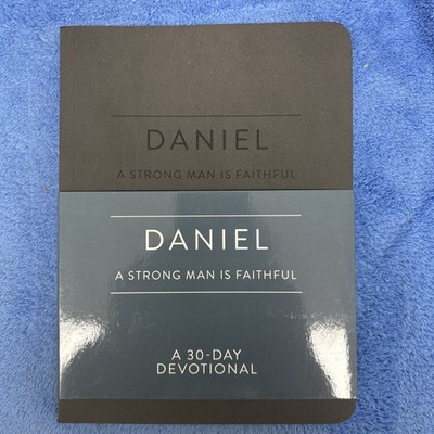 Daniel: A Strong Man Is Faithful: A 30-Day Devotional by Vince Miller